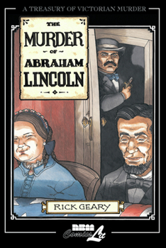 The Murder of Abraham Lincoln: A chronicle of 62 days in the life of the American Republic, March 4 - May 4, 1865 (Treasury of Victorian Murder) - Book  of the Treasury of Victorian Murder