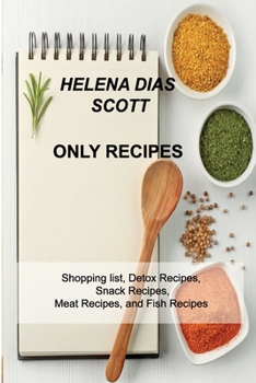 Paperback Only Recipes: Shopping list, Detox Recipes, Snack Recipes, Meat Recipes, and Fish Recipes Book