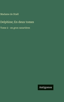 Delphine; En deux tomes: Tome 2 - en gros caractères (French Edition)