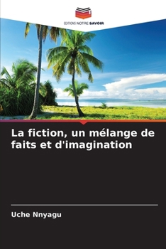 Paperback La fiction, un mélange de faits et d'imagination [French] Book