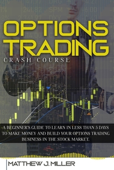 Paperback Options Trading Crash Course: A beginner's guide to learn in less than 5 days to make money and build your options trading business in the stock market Book