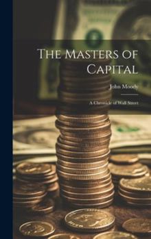 Hardcover The Masters of Capital; a Chronicle of Wall Street Book