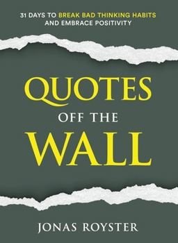 Quotes Off The Wall: 31 Days to Break Bad Thinking Habits and Embrace Positvity
