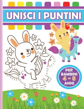 Unisci i Puntini Libro per Bambini 4-8 Anni: Libro di attività creative per bambini e bambine in età prescolare e scolare. Ideato per migliorare le ... attraverso il gioco.