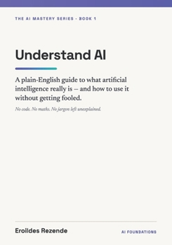 Paperback Understand AI: A Plain-English Guide to What Artificial Intelligence Really Is — and How to Use It Without Getting Fooled Book