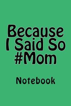 Paperback Because I Said So #Mom: Notebook Book