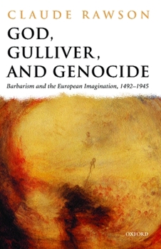 Hardcover God, Gulliver, and Genocide: Barbarism and the European Imagination, 1492-1945 Book