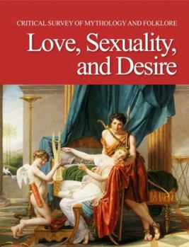 Hardcover Critical Survey of Mythology & Folklore: Love, Sexuality, and Desire: Print Purchase Includes Free Online Access Book