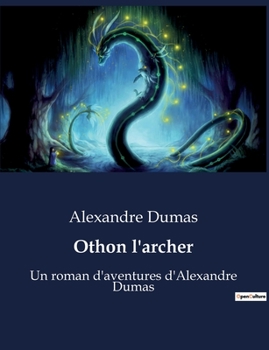 Paperback Othon l'archer: Un roman d'aventures d'Alexandre Dumas [French] Book