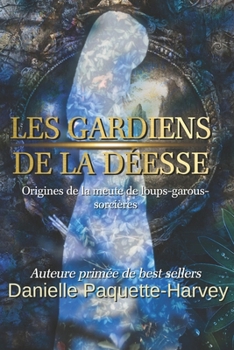 Paperback Les gardiens de la déesse: Origines de la meute de loups-garous-sorcières [French] Book
