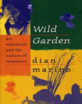 Paperback Wild Garden: Art, Education, and the Culture of Resistance Book