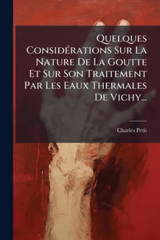 Paperback Quelques Considérations Sur La Nature De La Goutte Et Sur Son Traitement Par Les Eaux Thermales De Vichy... [French] Book