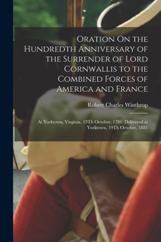 Paperback Oration On the Hundredth Anniversary of the Surrender of Lord Cornwallis to the Combined Forces of America and France: At Yorktown, Virginia, 19Th Oct Book
