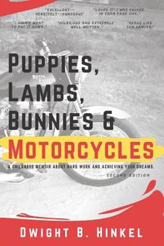 Paperback PUPPIES, LAMBS, BUNNIES and MOTORCYCLES: A childhood memoir about hard work and achieving your dreams. Book
