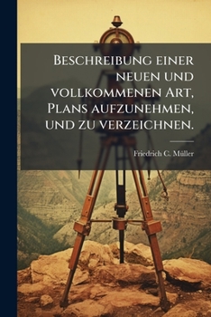 Paperback Beschreibung einer neuen und vollkommenen Art, Plans aufzunehmen, und zu verzeichnen. [German] Book