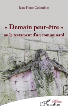 Demain peut-être"": ou le testament d'un communard (Théâtres) (French Edition)
