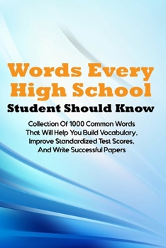 Paperback Words Every High School Student Should Know: Collection Of 1000 Common Words That Will Help You Build Vocabulary, Improve Standardized Test Scores, An Book