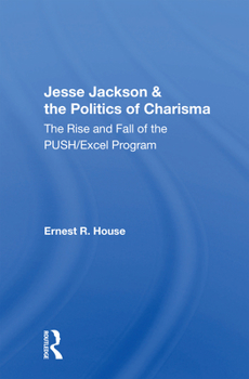 Paperback Jesse Jackson & the Politics of Charisma: The Rise and Fall of the Push/Excel Program Book