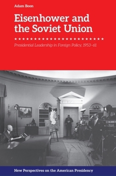 Eisenhower and the Soviet Union: Presidential Leadership in Foreign Policy, 1953-61 (New Perspectives on the American Presidency) - Book  of the New Perspectives on the American Presidency