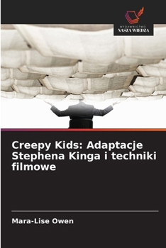 Paperback Creepy Kids: Adaptacje Stephena Kinga i techniki filmowe [Polish] Book
