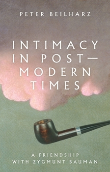 Hardcover Intimacy in Postmodern Times: A Friendship with Zygmunt Bauman Book