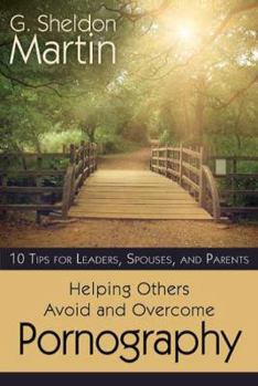 Paperback 10 Tips for Leaders, Spouses, and Parents: Helping Others Avoid and Overcome Pronography Book