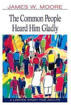 Paperback The Common People Heard Him Gladly Lent 2004: A Lenten Study for Adults Book