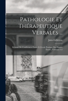 Paperback Pathologie Et Thérapeutique Verbales ...: Résumé De Conférences Faites À L'école Pratique Des Hautes Études, Volumes 1-2 [French] Book