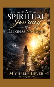 A Spiritual Journey: Darkness Into Light