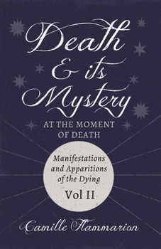 Paperback Death and its Mystery - At the Moment of Death - Manifestations and Apparitions of the Dying - Volume II: With Introductory Poems by Emily Dickinson & Book