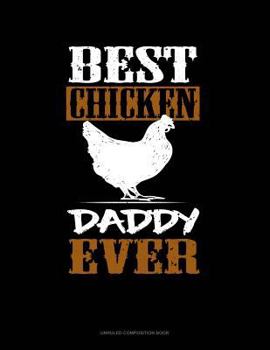 Paperback Best Chicken Daddy Ever: Unruled Composition Book