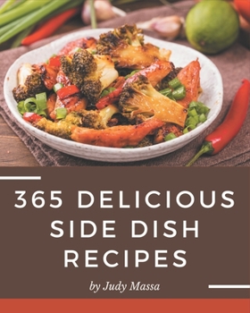 Paperback 365 Delicious Side Dish Recipes: A Side Dish Cookbook You Will Love Book