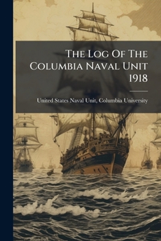 Paperback The Log Of The Columbia Naval Unit 1918 Book
