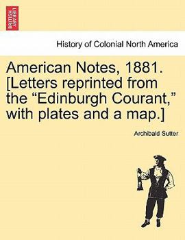 Paperback American Notes, 1881. [Letters reprinted from the Edinburgh Courant, with plates and a map.] Book