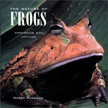 Hardcover The Nature of Frogs: Amphibians with Attitude Book