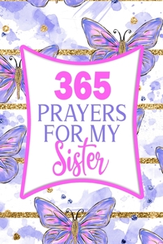 Paperback 365 Prayers For My Sister: Lined Daily Prayer Journal To Write In For 365 Days Book