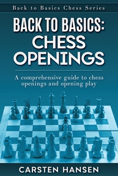 Paperback Back to Basics: Chess Openings: A comprehensive guide to chess openings and opening play Book