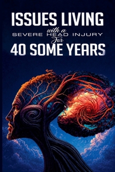 Issues Living With A Severe Head Injury For 40 Some Years