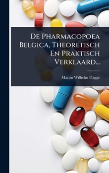 Hardcover De Pharmacopoea Belgica, Theoretisch En Praktisch Verklaard... [Dutch] Book