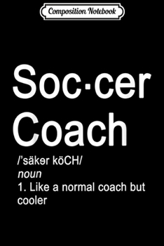 Paperback Composition Notebook: Soccer Coach Definition - Funny Gift Journal/Notebook Blank Lined Ruled 6x9 100 Pages Book