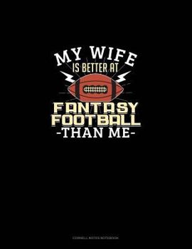 Paperback My Wife Is Better at Fantasy Football Than Me: Cornell Notes Notebook Book