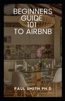 Paperback Beginners Guide 101 to Airbnb: What is it, how does it work and is it safe ? Book