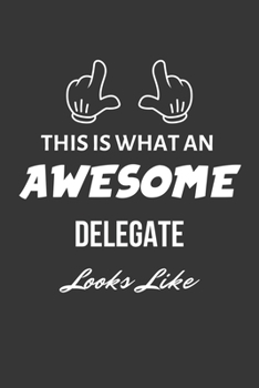 Paperback This Is What An Awesome Delegate Looks Like Notebook: Lined Journal, 120 Pages, 6 x 9, Matte Finish Book