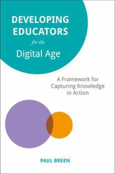 Paperback Developing Educators for The Digital Age: A Framework for Capturing Knowledge in Action Book