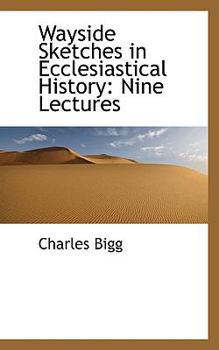 Hardcover Wayside Sketches in Ecclesiastical History: Nine Lectures Book