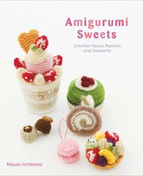 Paperback Amigurumi Sweets: Crochet Fancy Pastries and Desserts! Book