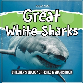 Great White Sharks: Children's Biology of Fishes & Sharks Book