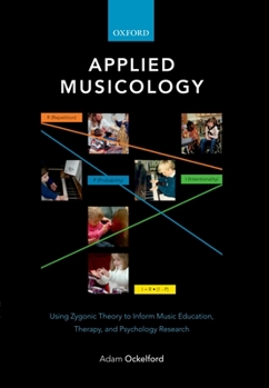 Hardcover Applied Musicology: Using Zygonic Theory to Inform Music Education, Therapy, and Psychology Research Book