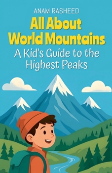 All About World Mountains: A Kid's Guide to the Highest Peaks (Chapter Books for Kids)