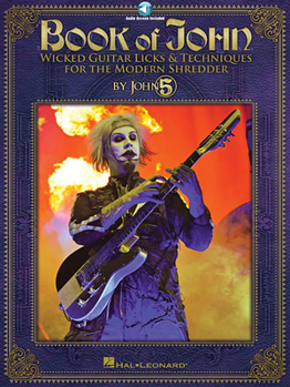 Paperback Book of John: Wicked Guitar Licks and Techniques for the Modern Shredder John 5 Electric Guitar Instruction for Rock and Metal Shred Tab and Online Au Book